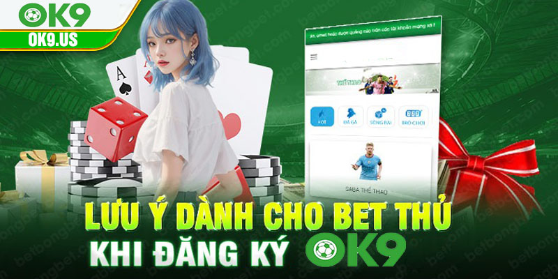 Lưu ý dành cho bet thủ khi đăng ký OK9