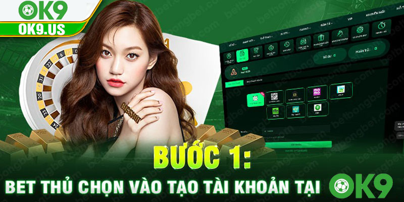 Bước 1: Bet thủ chọn vào tạo tài khoản tại ok9.us
