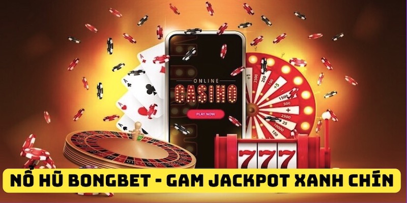 Slot Bongbet - Tựa game xanh chín được nhiều người chơi yêu thích