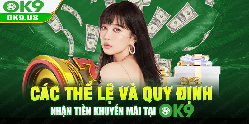 Các thể lệ và quy định nhận tiền khuyến mãi tại OK9
