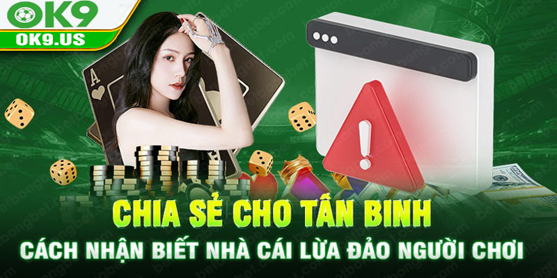 Chia sẻ cho tân binh cách nhận biết nhà cái lừa đảo người chơi