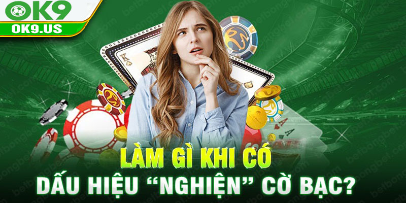 Làm gì khi có dấu hiệu “nghiện” cờ bạc?