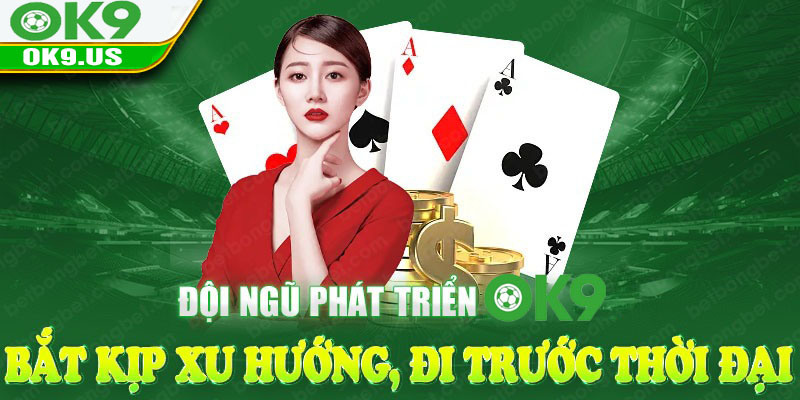 Đội ngũ phát triển bắt kịp xu hướng, đi trước thời đại