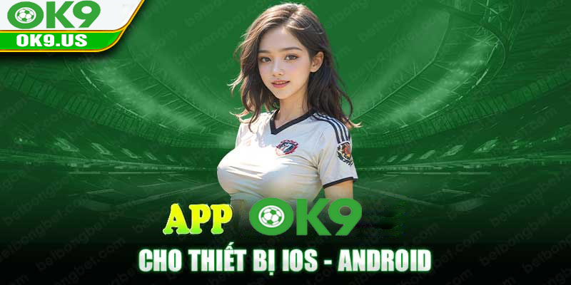 Hướng dẫn cách tải App OK9 mới nhất