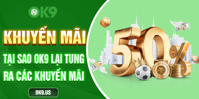 Khuyến mãi là gì? Tại sao OK9 lại tung ra các khuyến mãi?