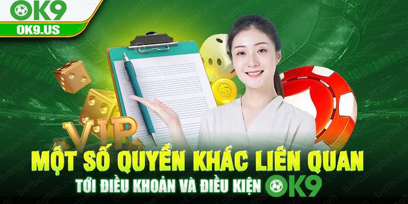Một số quyền khác liên quan tới điều khoản và điều kiện OK9