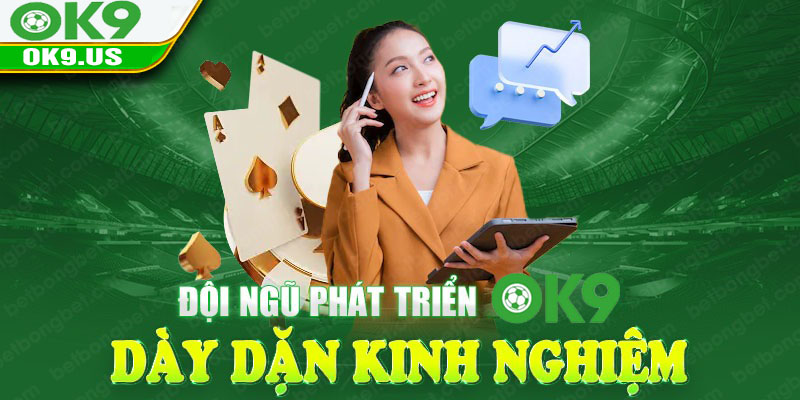 Đội ngũ phát triển OK9 dày dặn chuyên môn