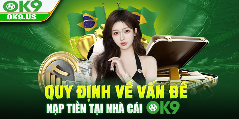 Quy định về vấn đề nạp tiền tại nhà cái OK9